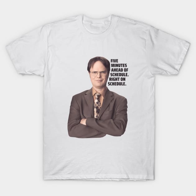 Dwight Schrute Quote | Five Minutes Ahead of Schedule Right on Schedule | The Office Quote T-Shirt by Everyday Inspiration